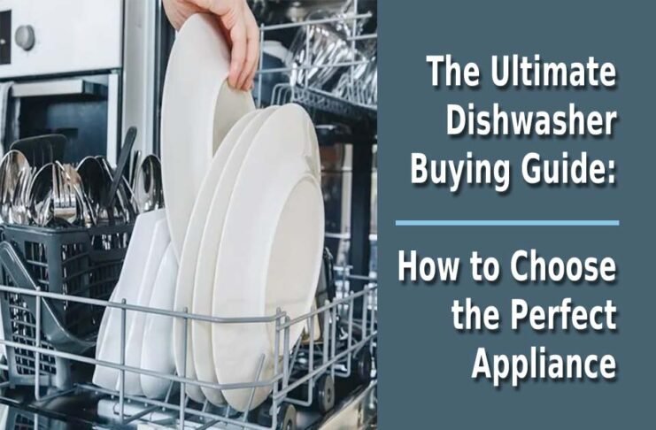 the ultimate dishwasher buying guide how to choose the perfect appliance