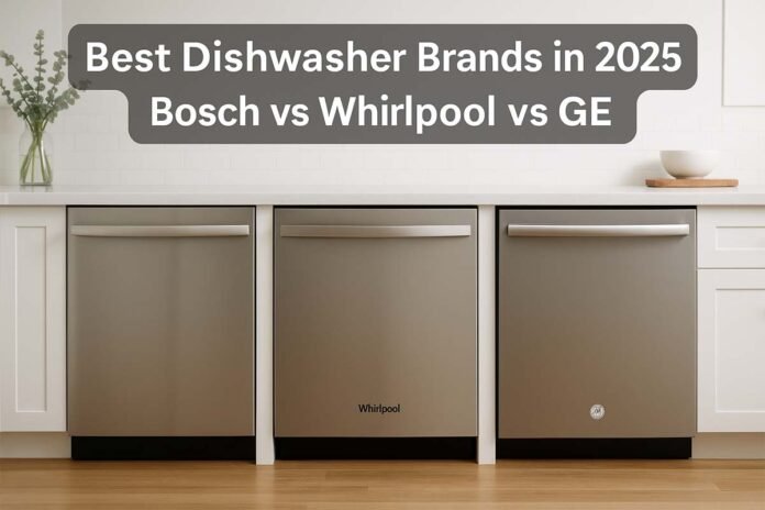 Best Dishwasher Brands Compared: Bosch vs Whirlpool vs GE in 2025
